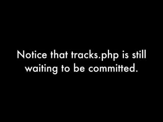 Notice that tracks.php is still
 waiting to be committed.
 