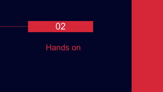 Hands on
02
 