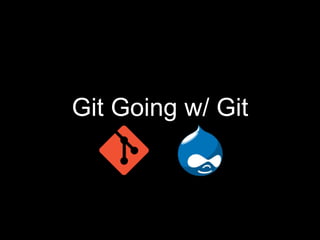 Git Going w/ Git 
 