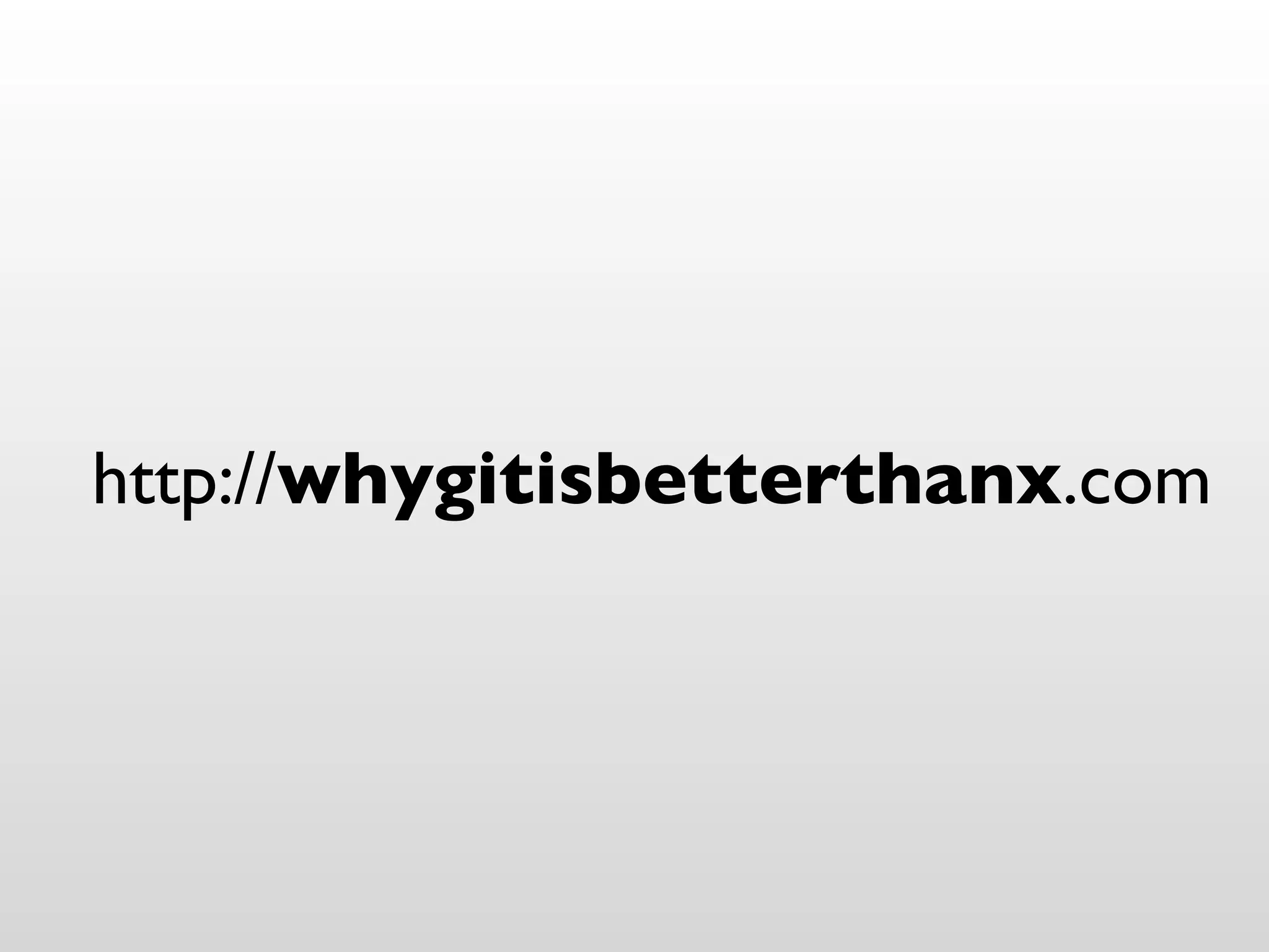 http://whygitisbetterthanx.com
 