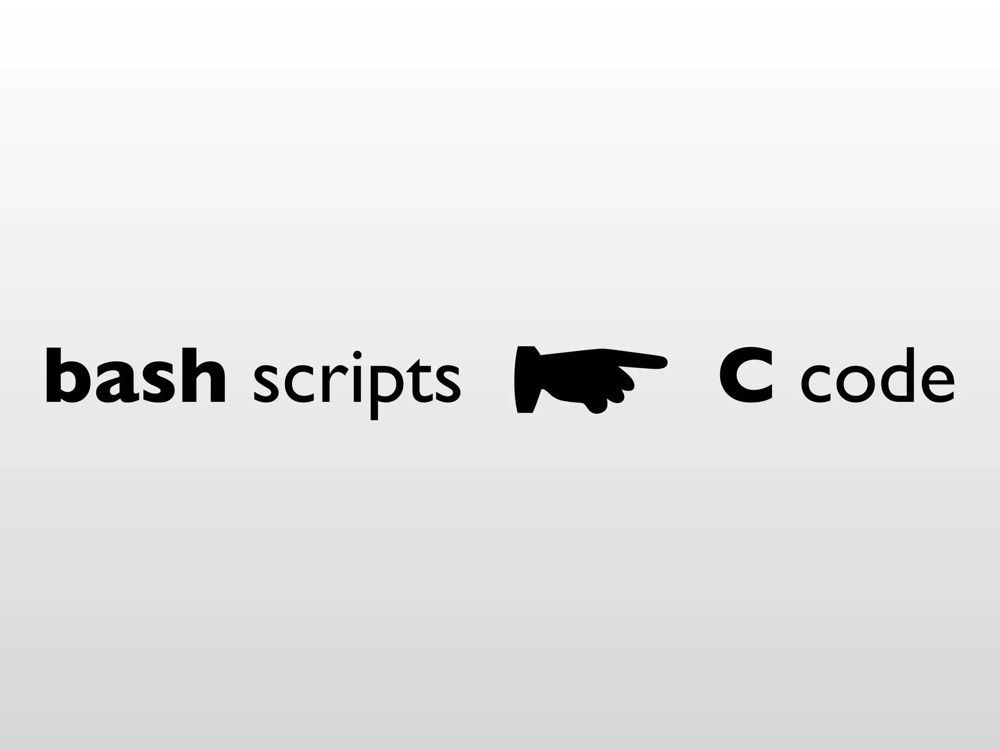 bash scripts   C code
 