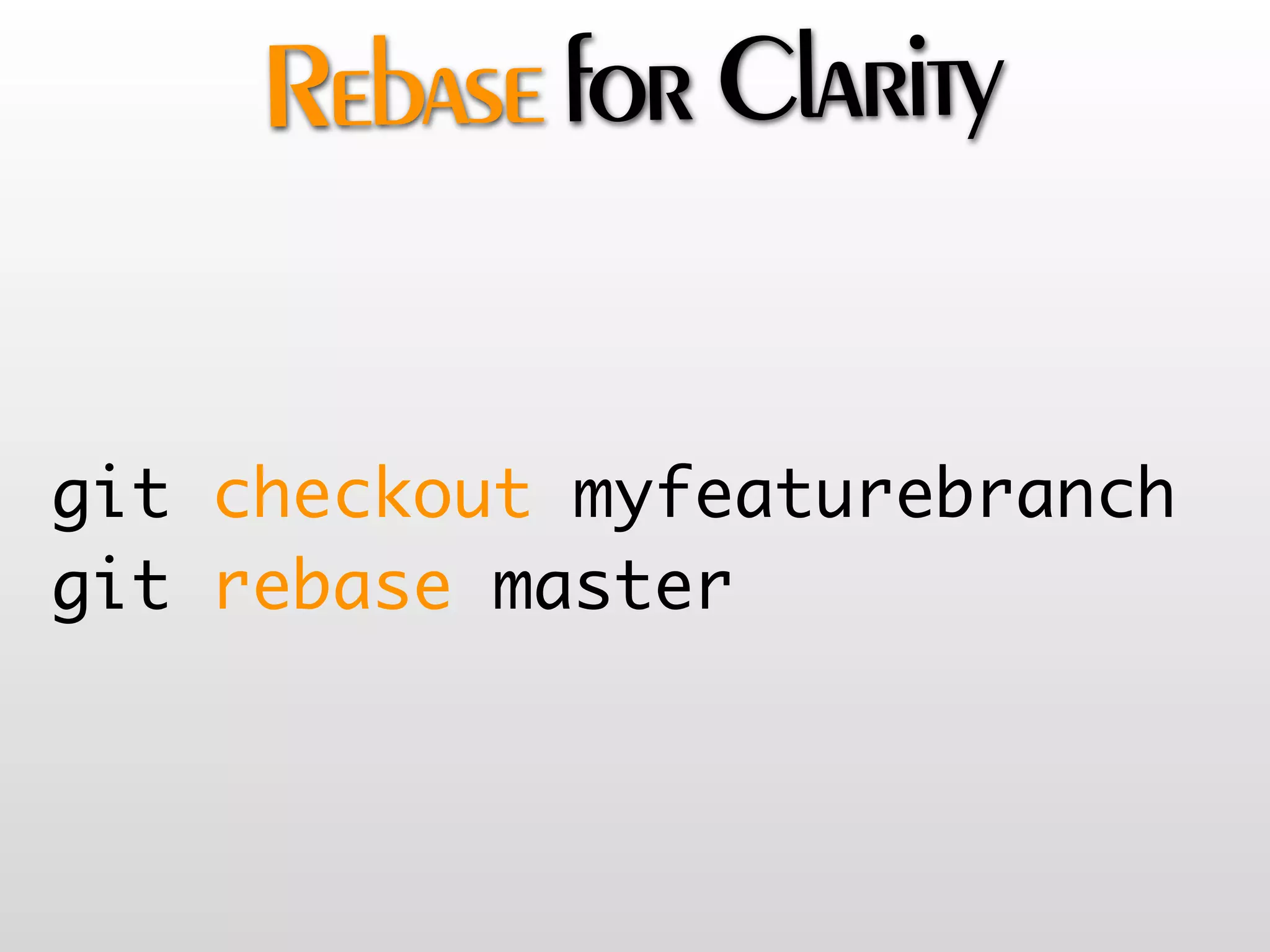 Rebase for Clarity


git checkout myfeaturebranch
git rebase master
 