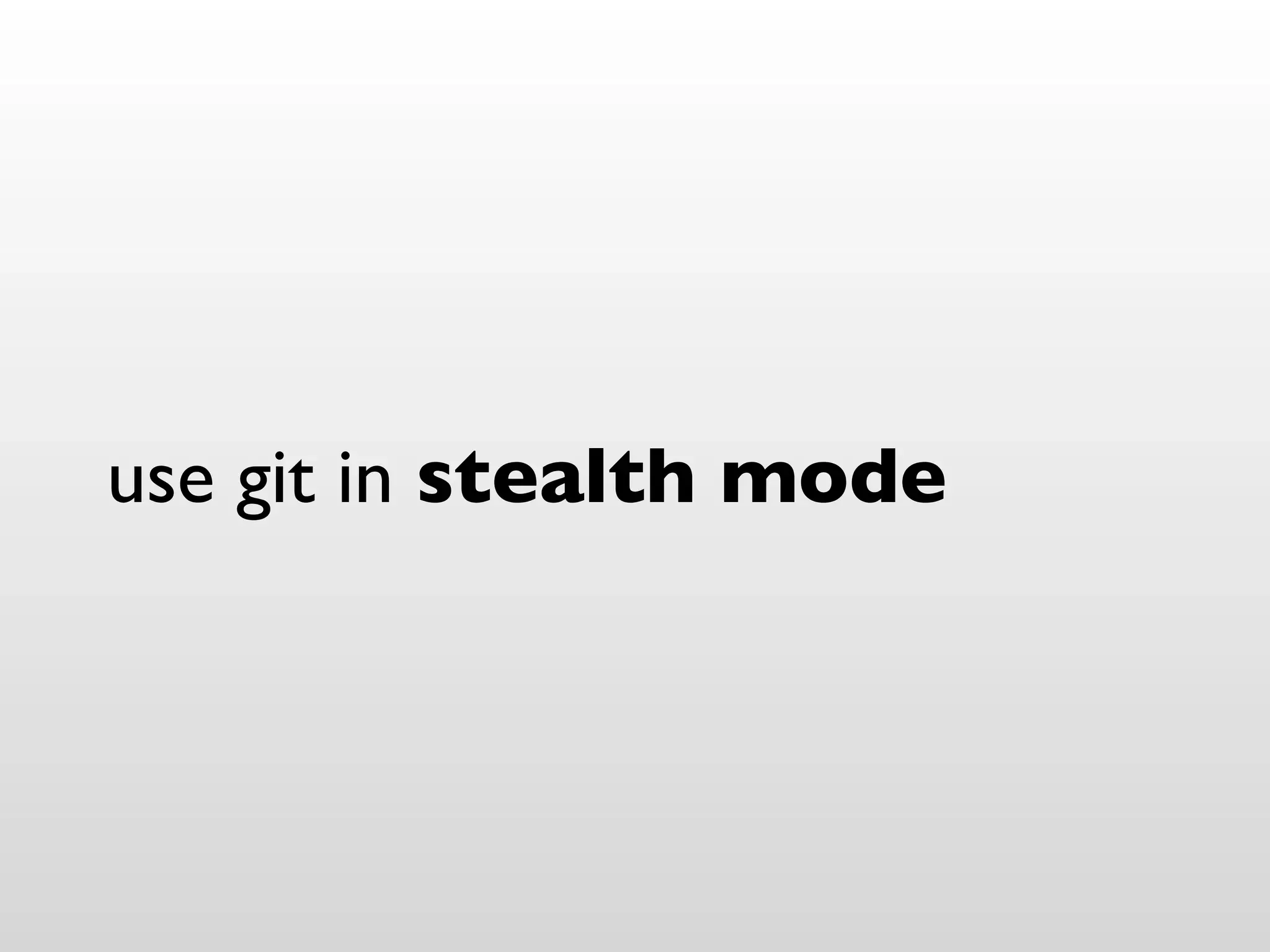 use git in stealth mode
 