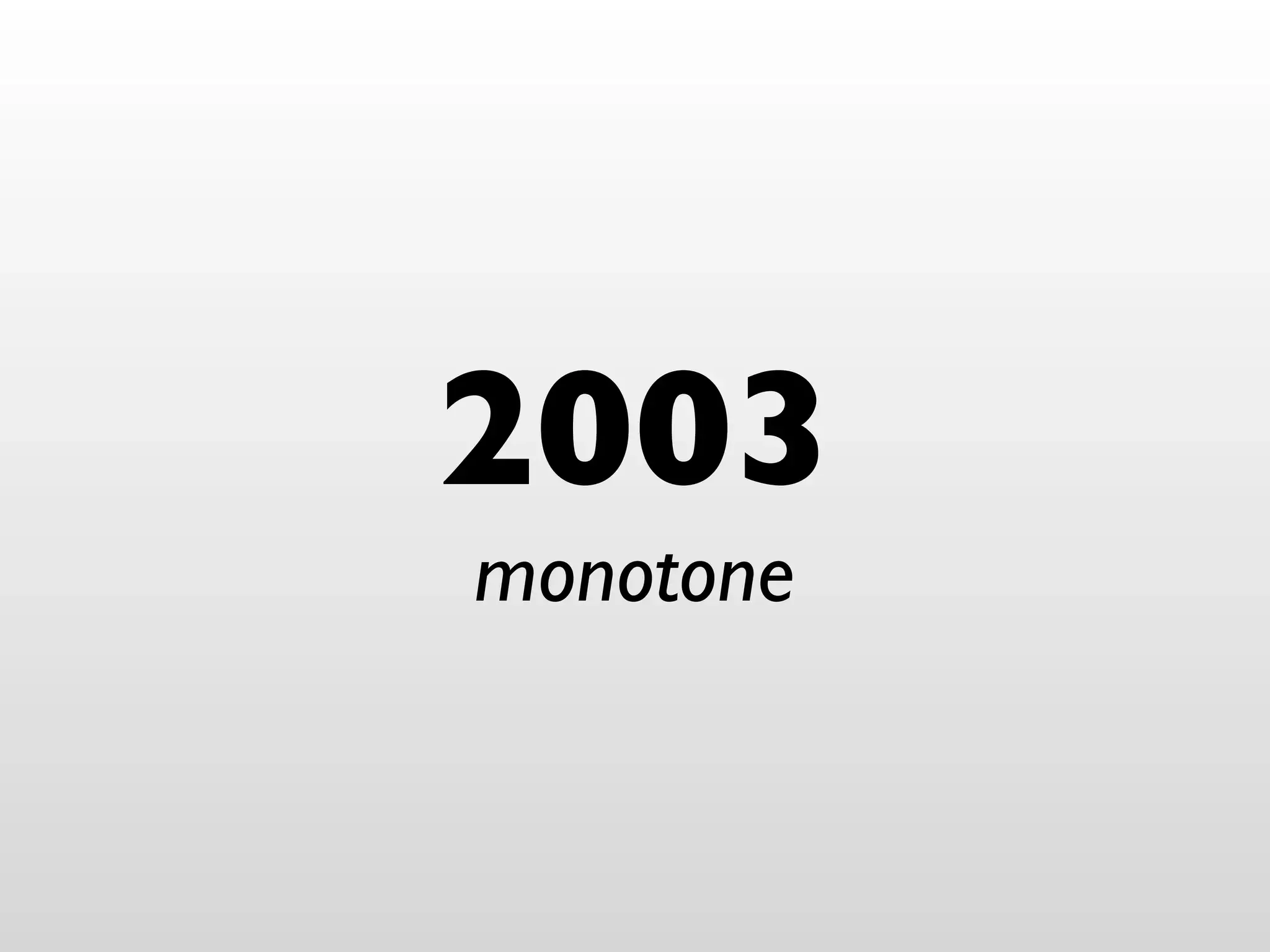 2003
monotone
 