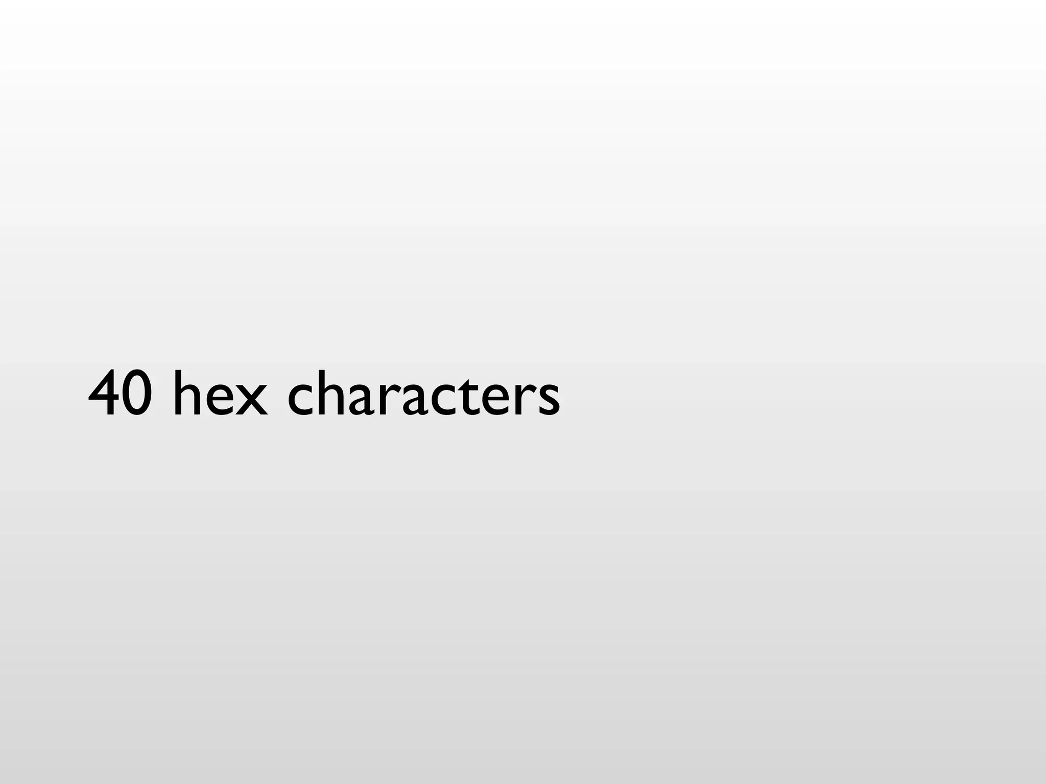 40 hex characters
 