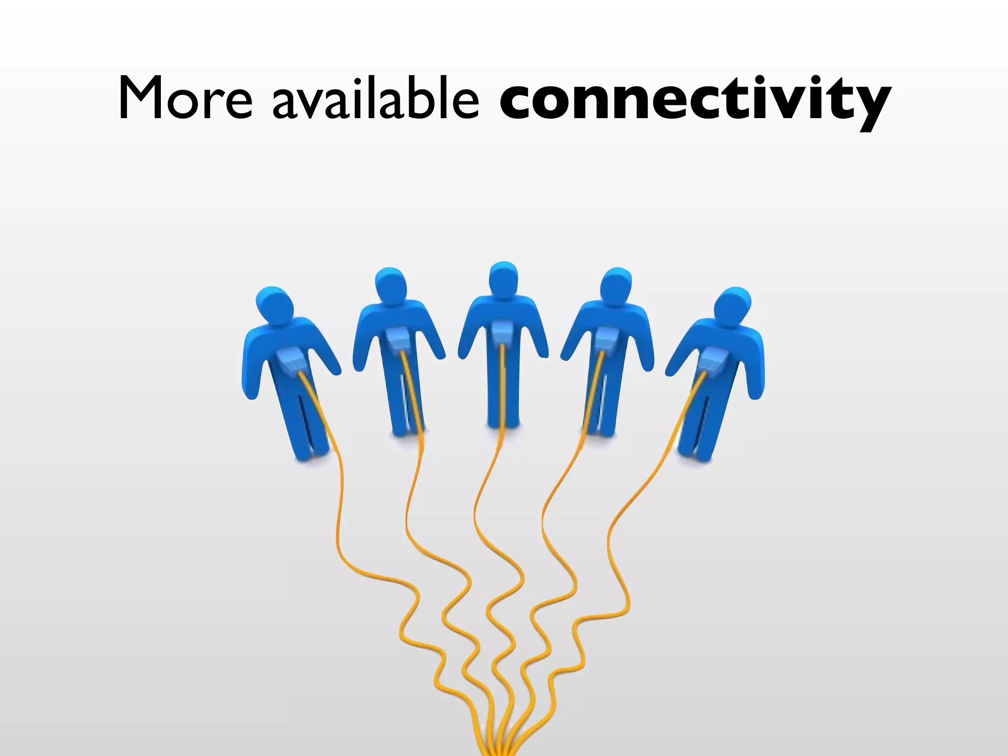 More available connectivity
 