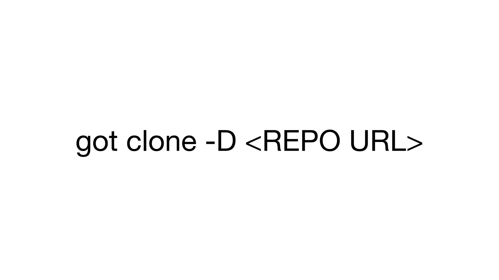 got clone -D <REPO URL> 
 