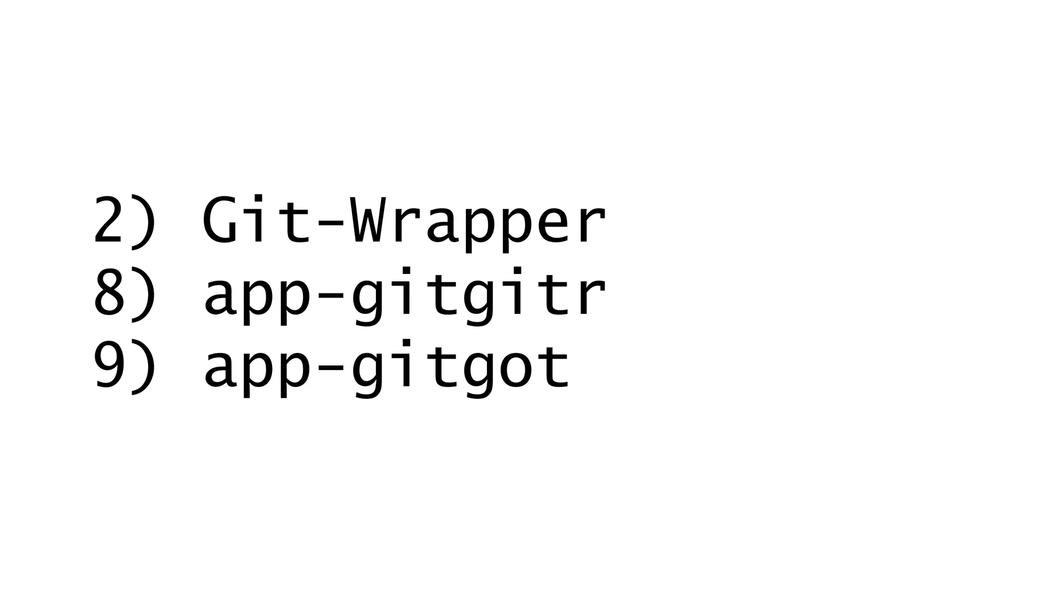 2) Git-Wrapper 
8) app-gitgitr 
9) app-gitgot 
 