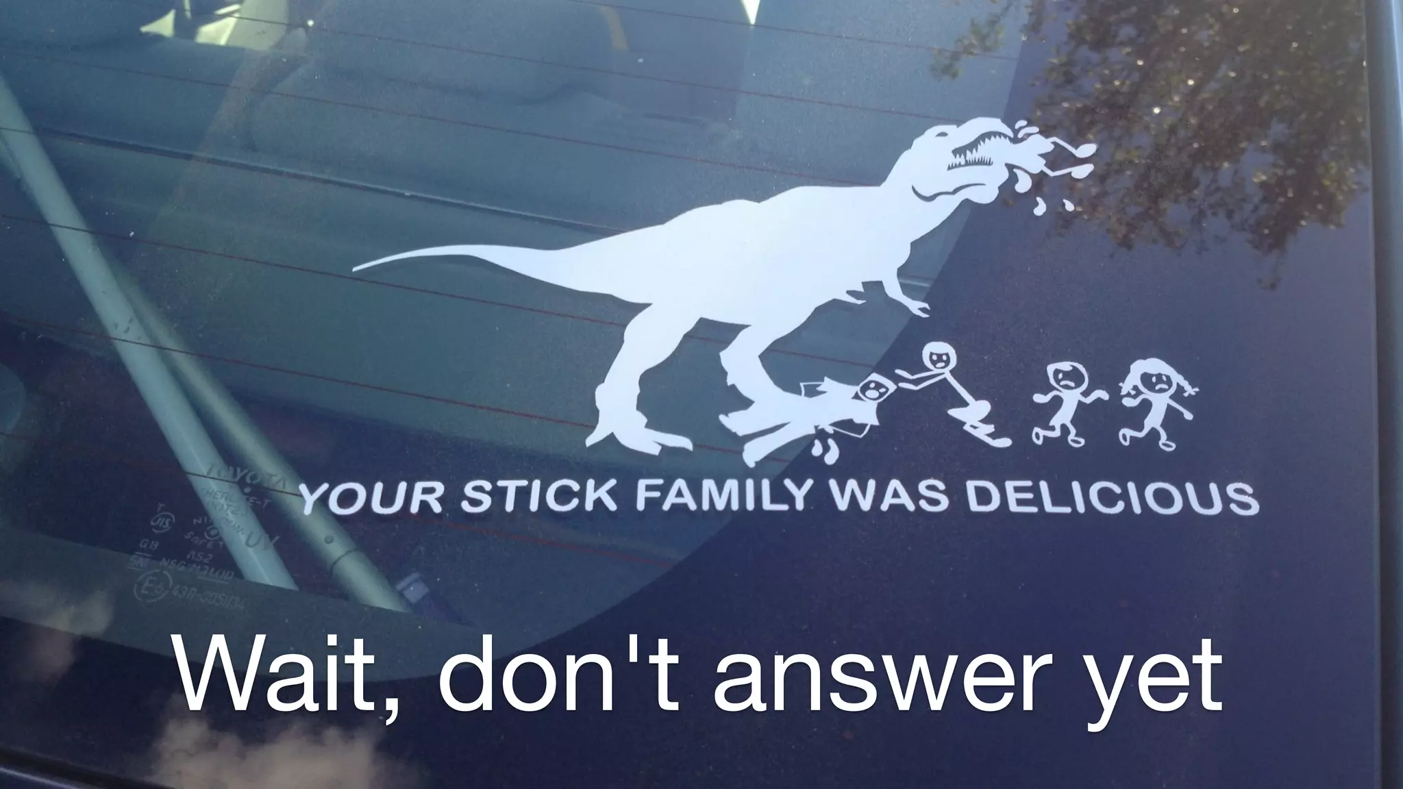 Wait, don't answer yet 
 