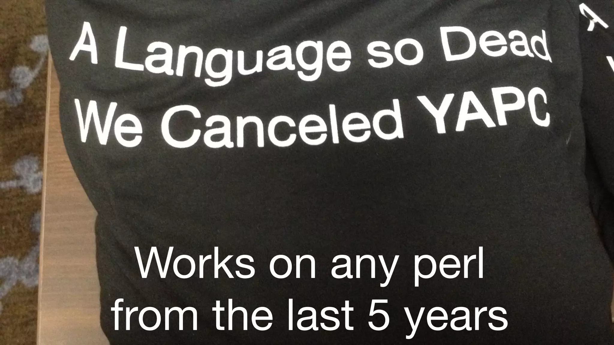 Works on any perl 
from the last 5 years 
 