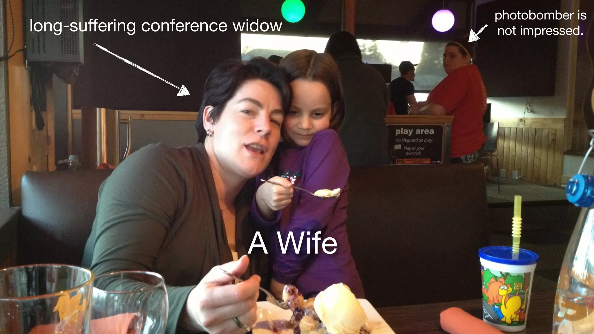 photobomber is 
not impressed. 
long-suffering conference widow 
A Wife 
 