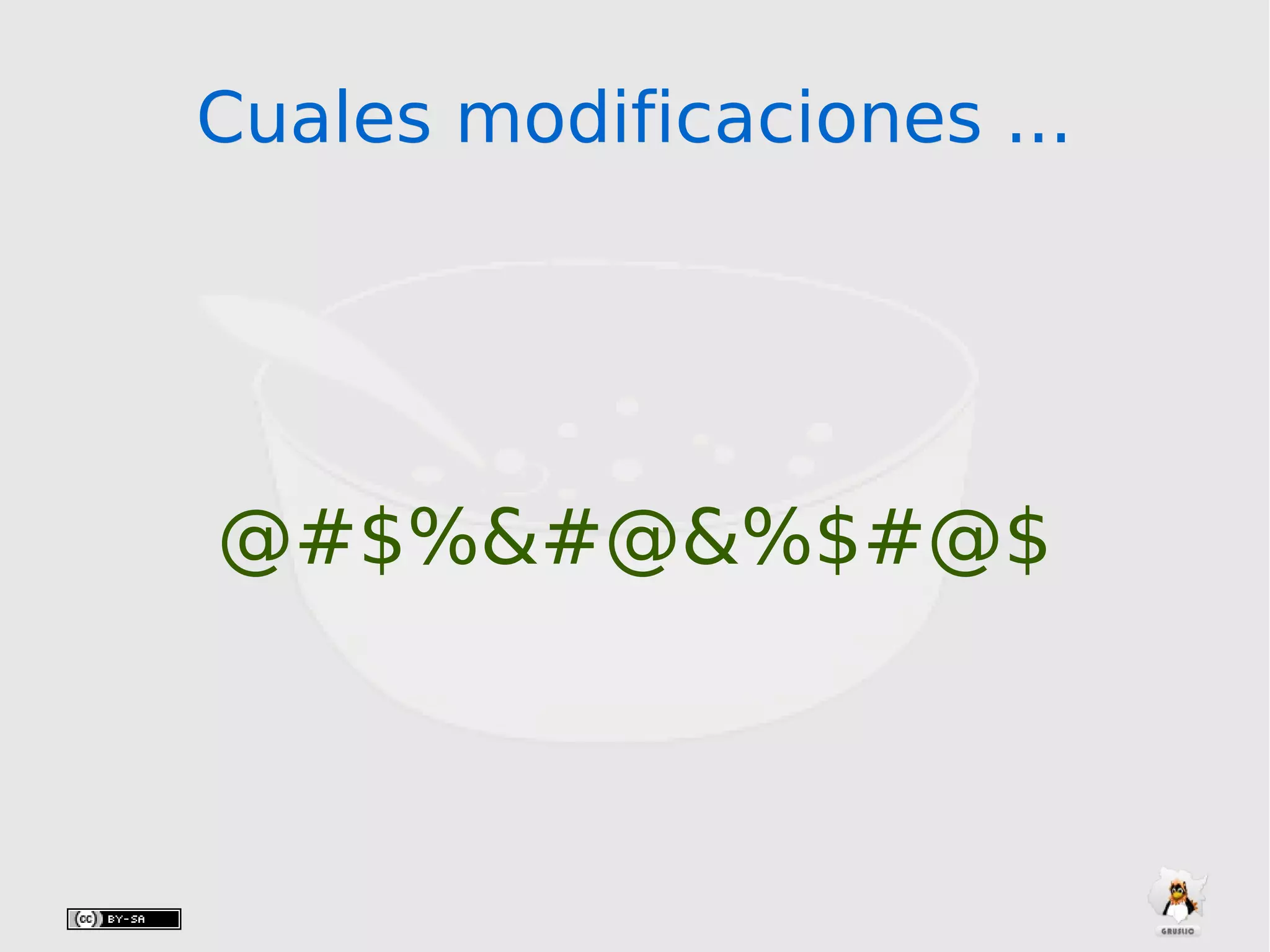Cuales modificaciones ...Cuales modificaciones ...
@#$%&#@&%$#@$
 