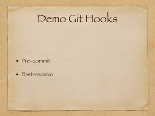 Demo Git Hooks
Pre-commit
Post-receive
 