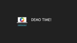 DEMO TIME!
nektos/act