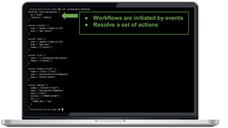 ● Workflows are initiated by events
● Resolve a set of actions