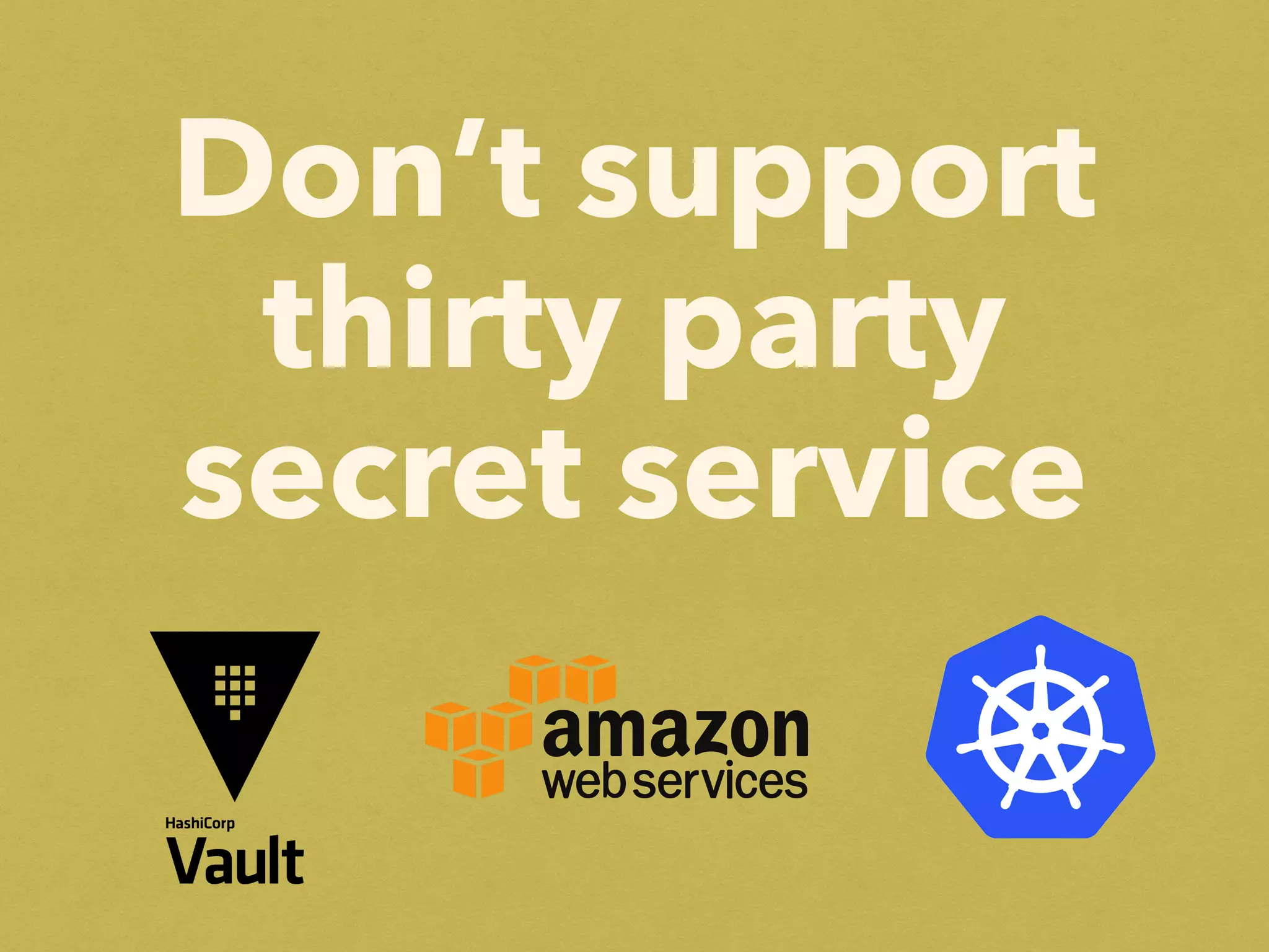 Don’t support
thirty party
secret service
 