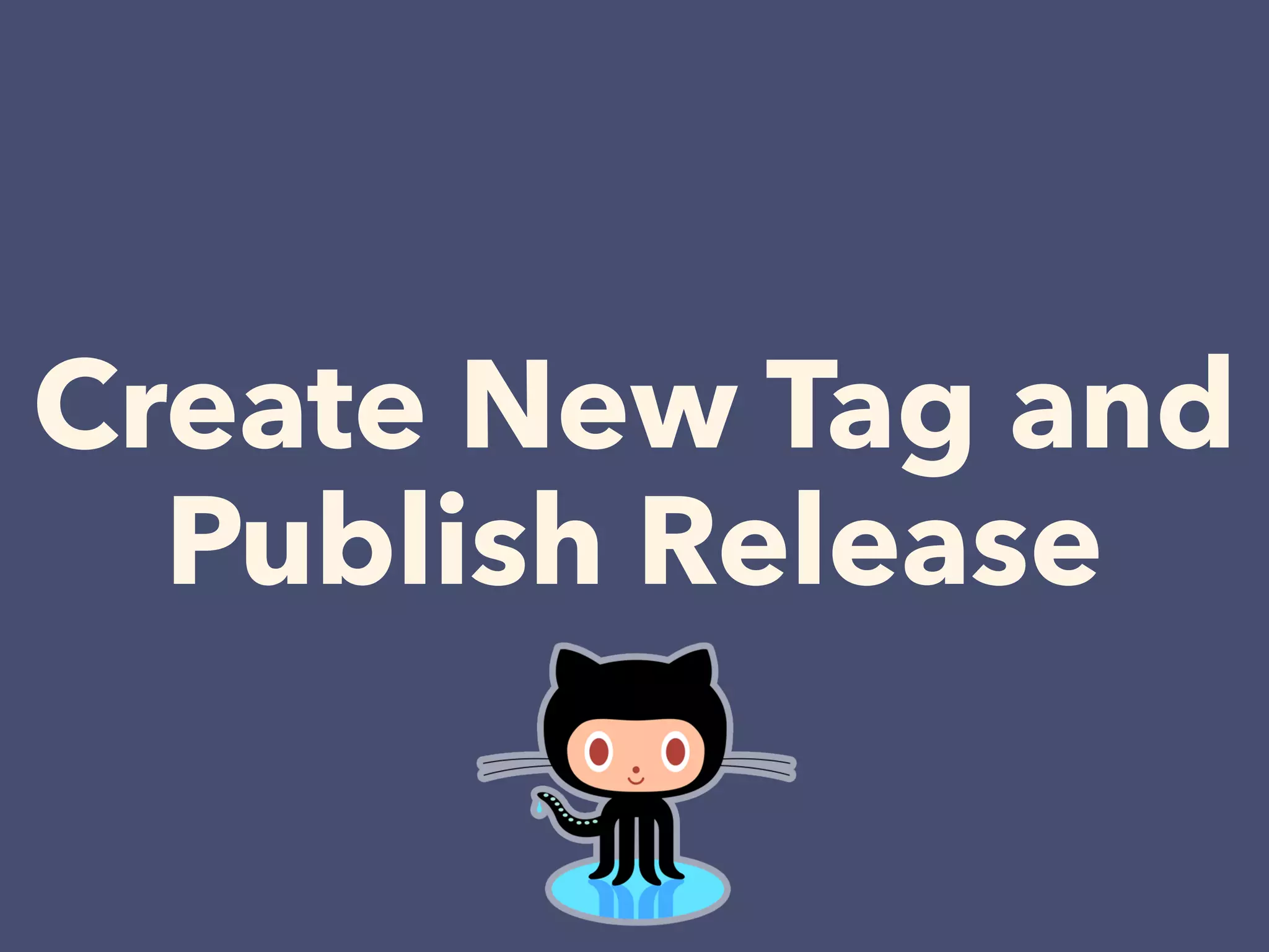 Create New Tag and
Publish Release
 