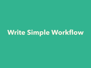 Write Simple Workﬂow
 