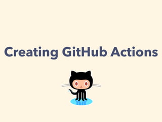 Creating GitHub Actions
 
