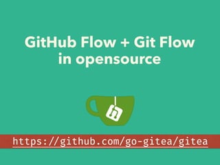 GitHub Flow + Git Flow
in opensource
https://github.com/go-gitea/gitea
 