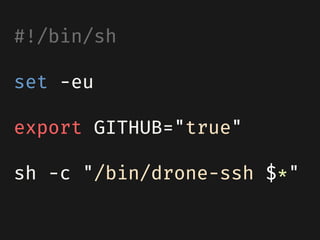 #!/bin/sh
set -eu
export GITHUB="true"
sh -c "/bin/drone-ssh $*"
 