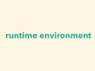 runtime environment
 