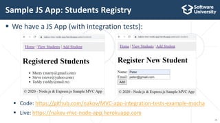  We have a JS App (with integration tests):
 Code: https://github.com/nakov/MVC-app-integration-tests-example-mocha
 Li...