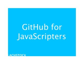 GitHub for
    JavaScripters

LACHSTOCK
 