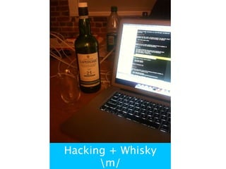 Hacking + Whisky
      m/
 
