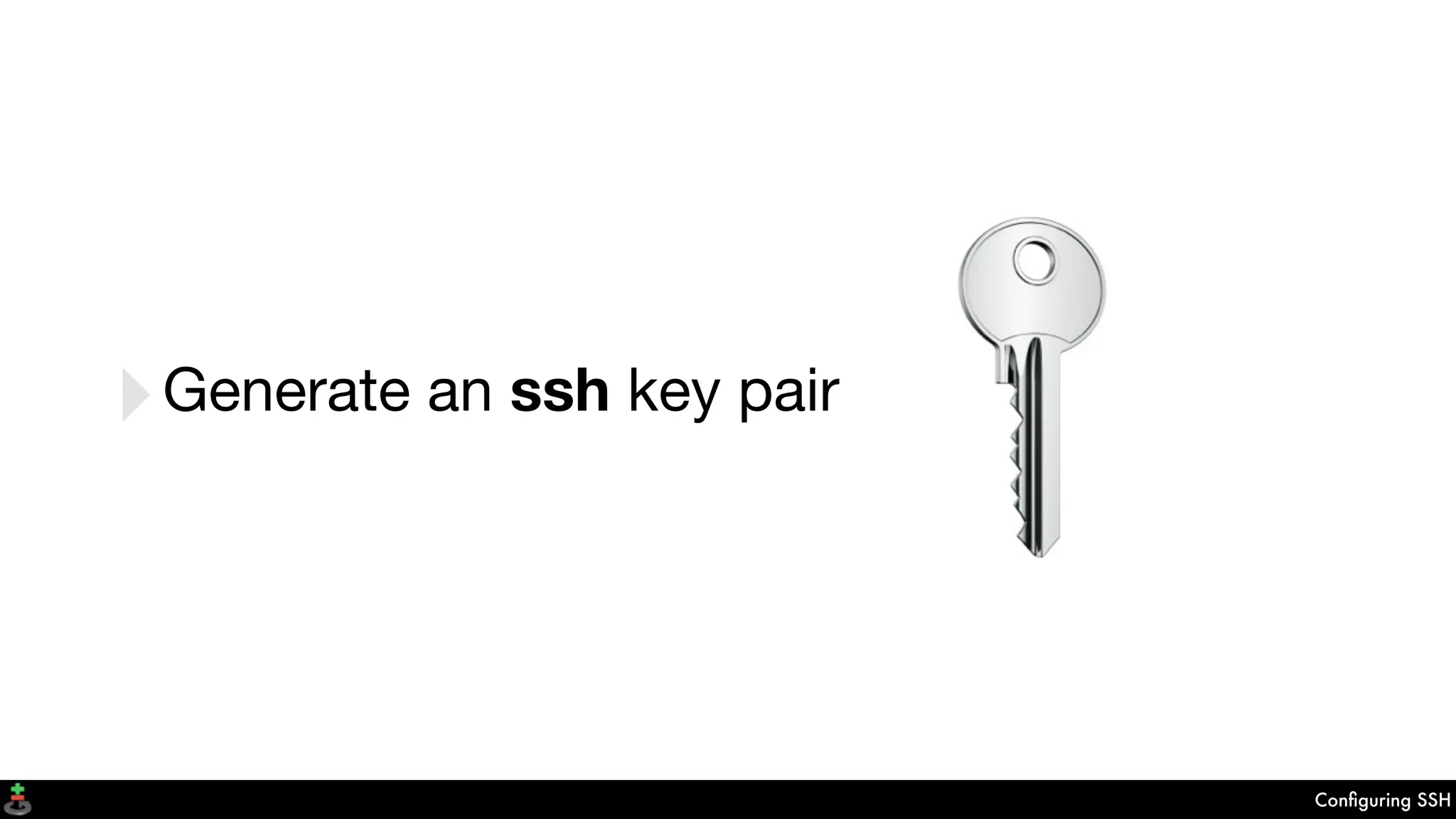 Conﬁguring SSH
‣Generate an ssh key pair
 