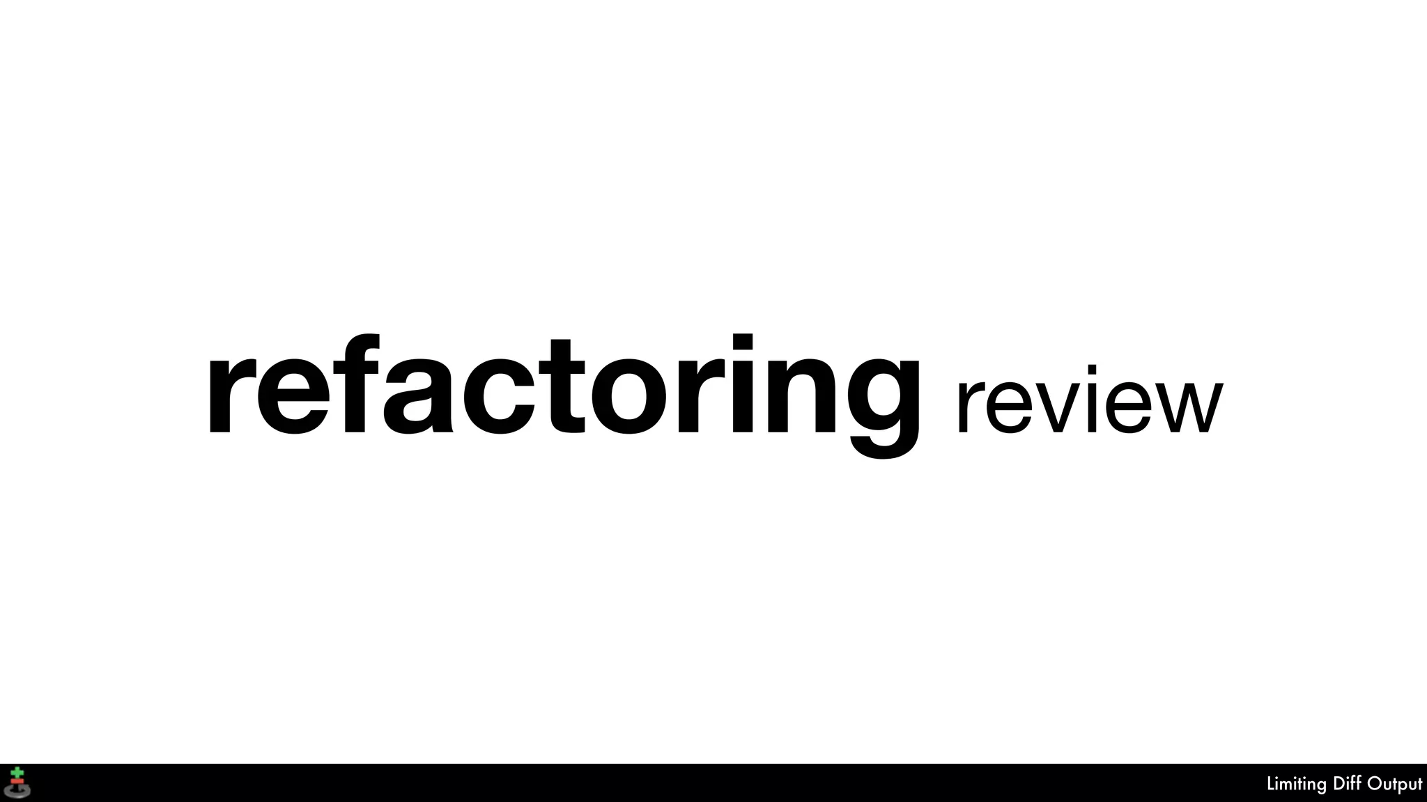 Limiting Diff Output
refactoring review
 
