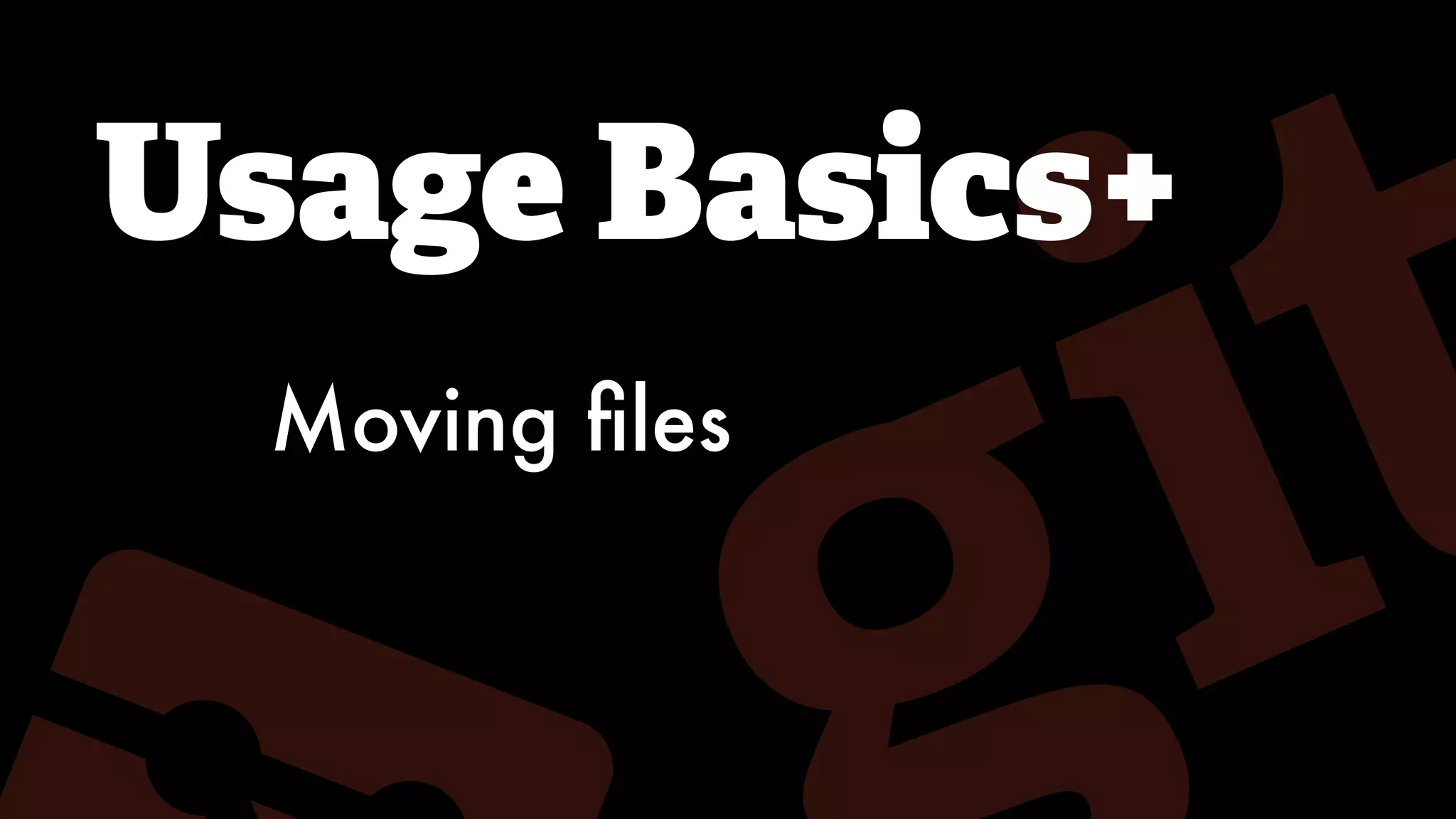 Usage Basics+
Moving ﬁles
 