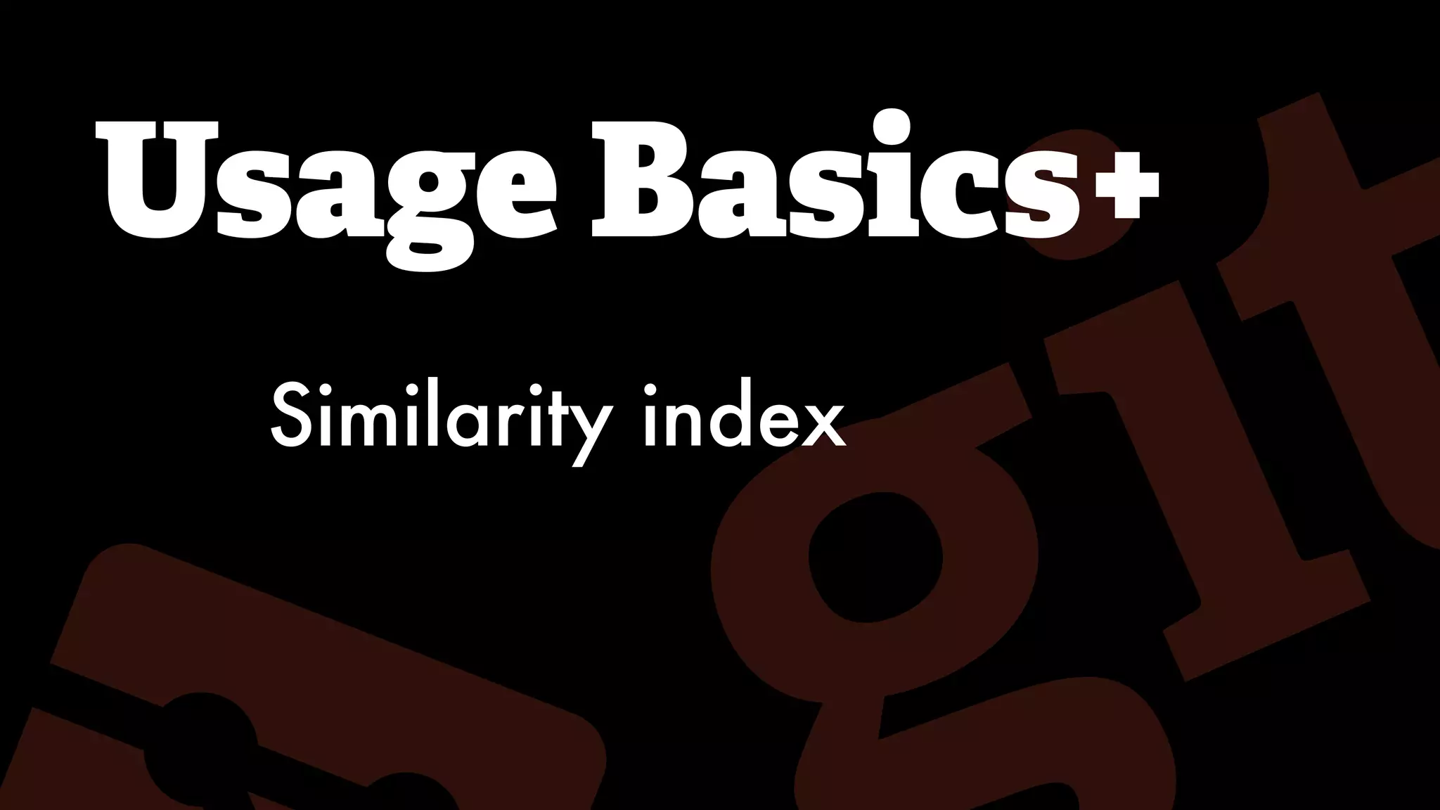 Usage Basics+
Similarity index
 