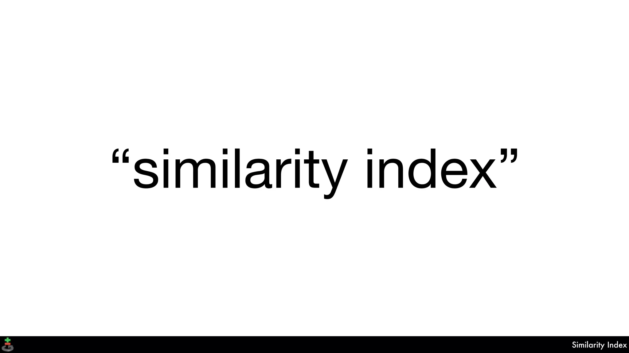 Similarity Index
“similarity index”
 