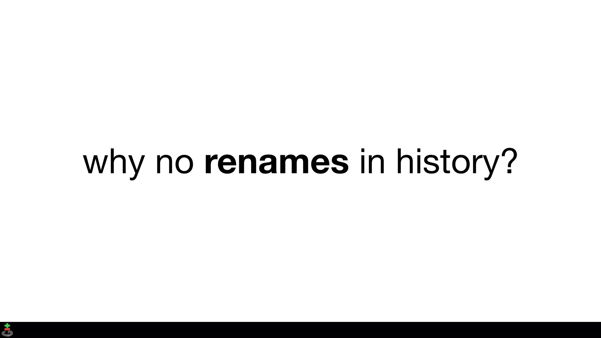 why no renames in history?
 