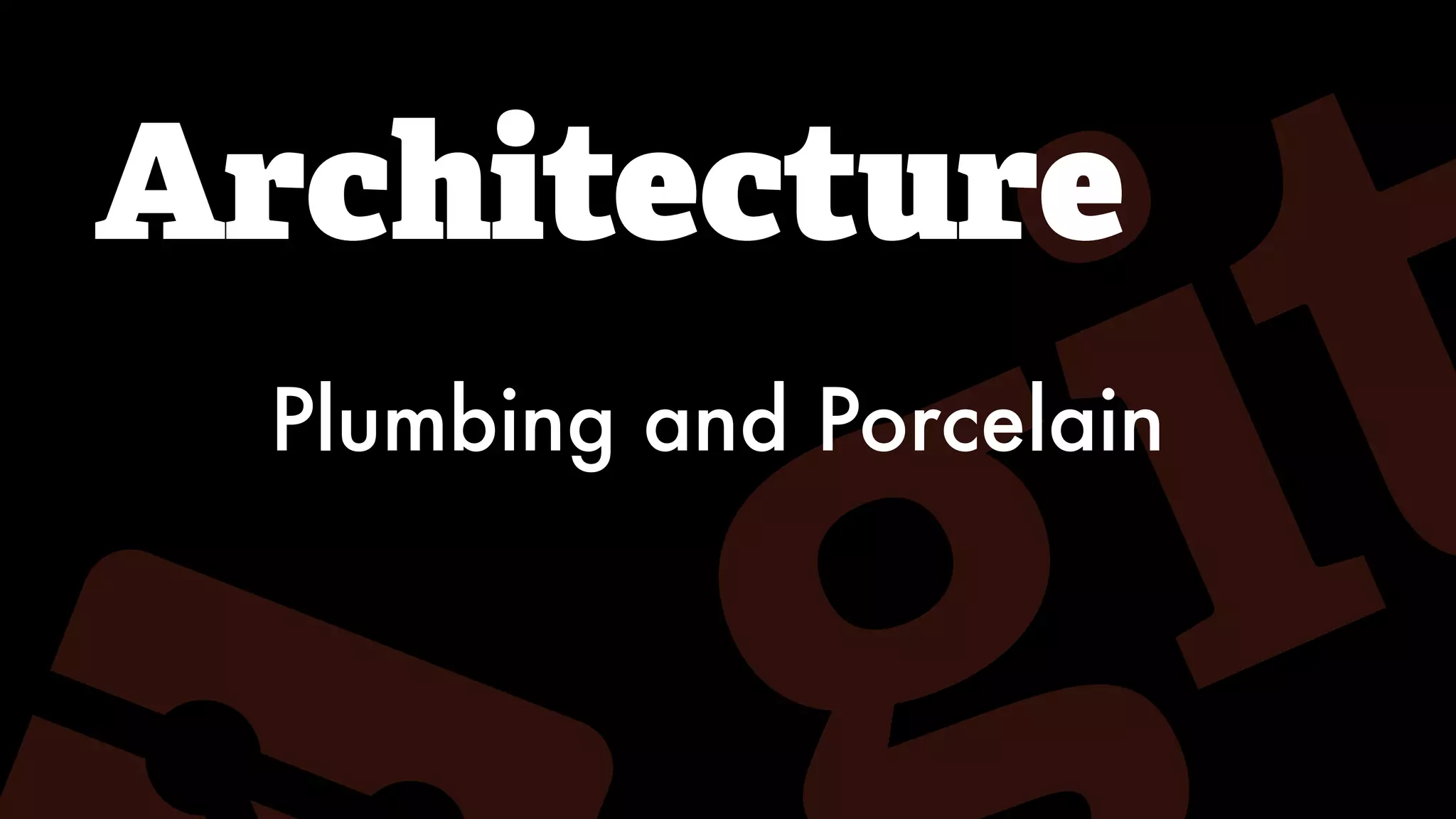 Architecture
Plumbing and Porcelain
 