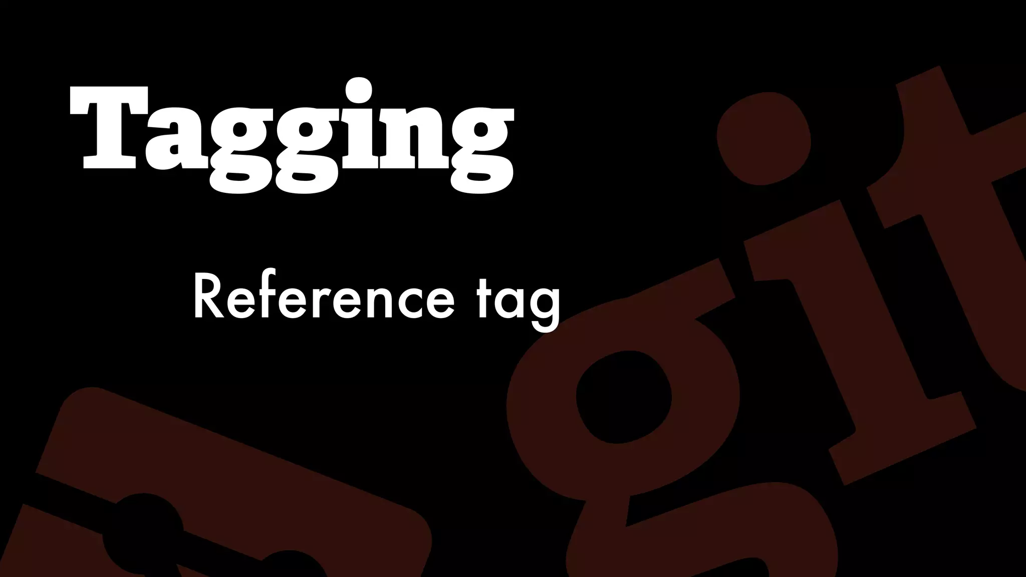 Tagging
Reference tag
 