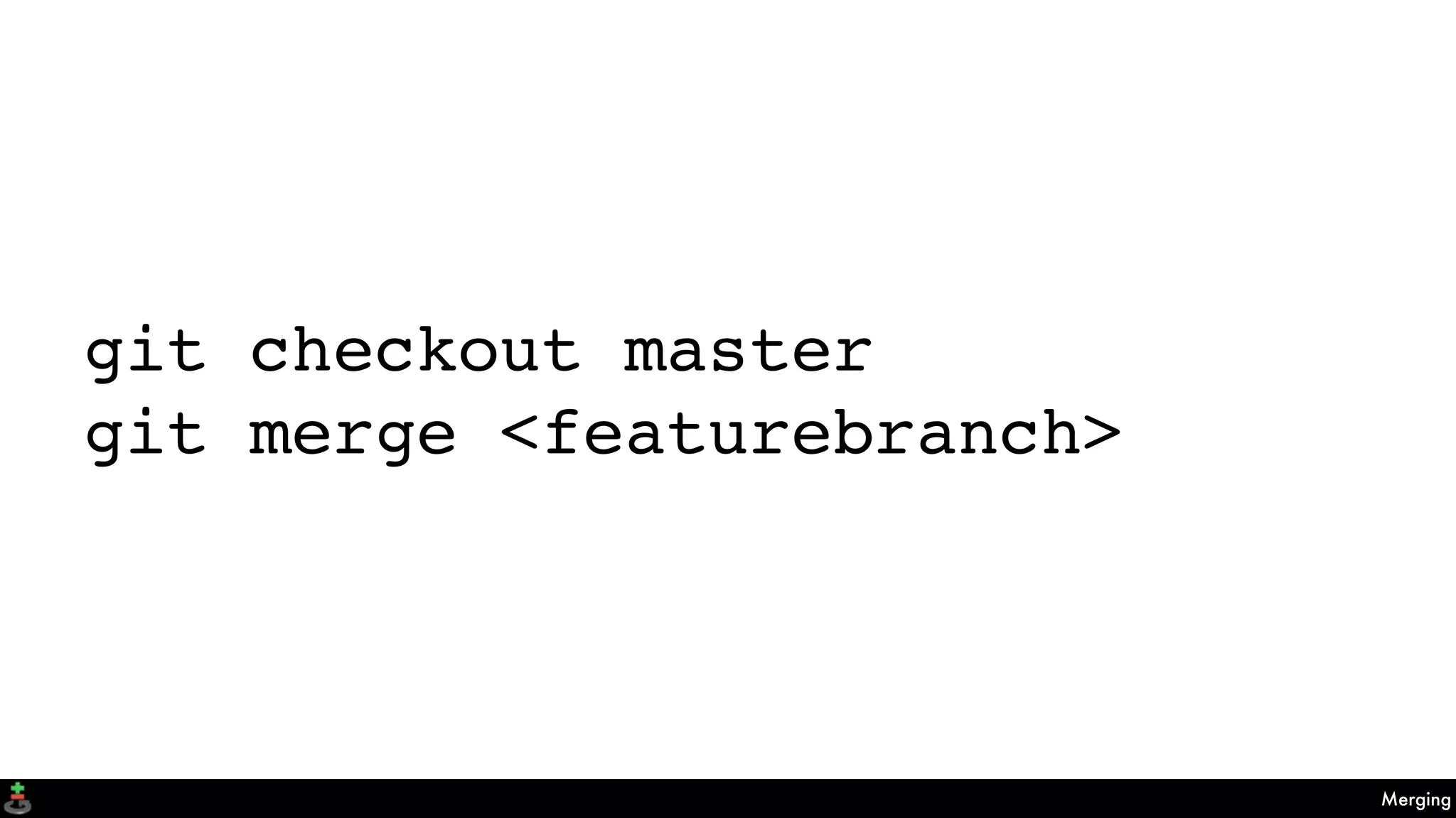 Merging
git checkout master
git merge <featurebranch>
 