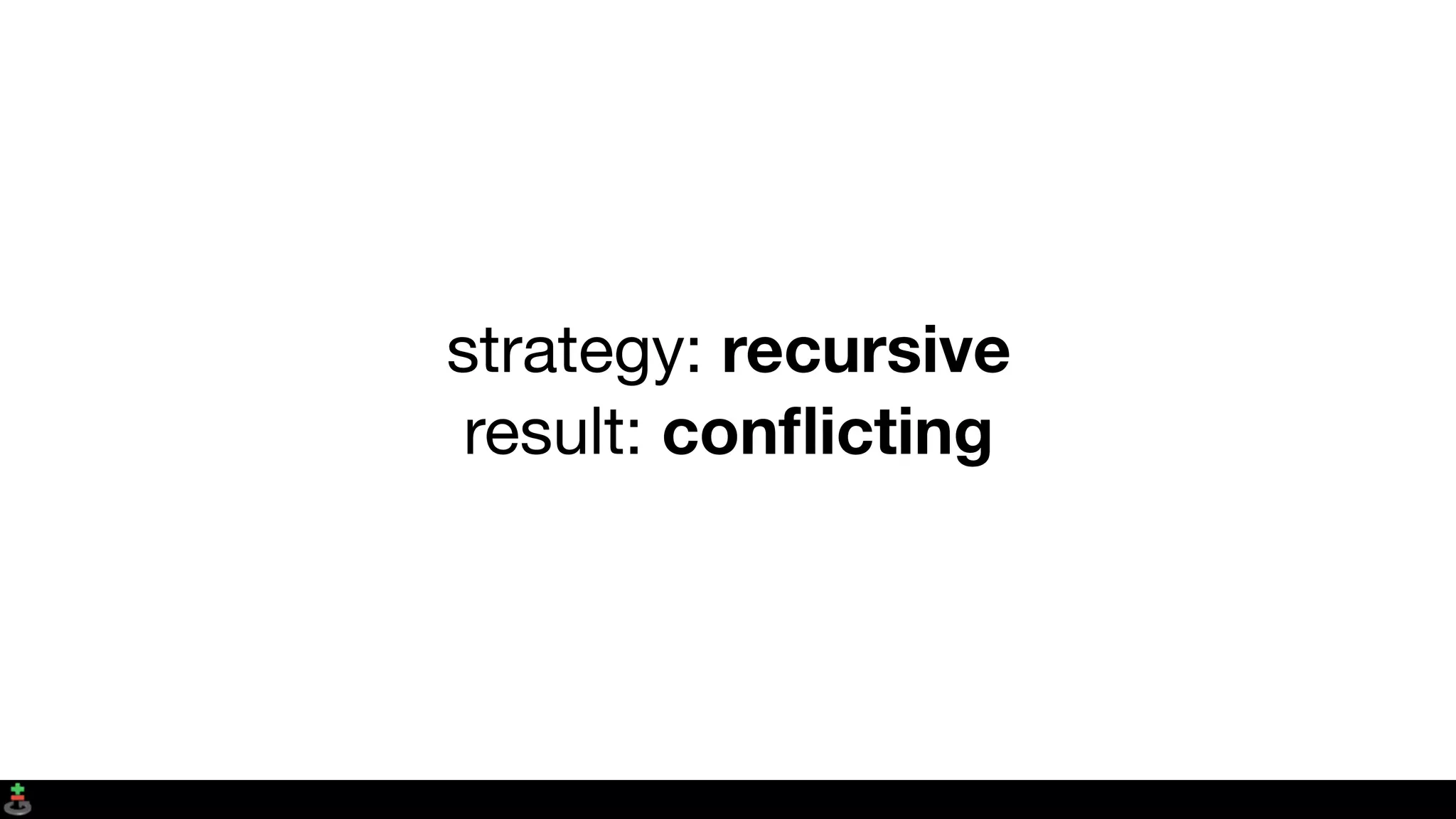 strategy: recursive
result: conﬂicting
 