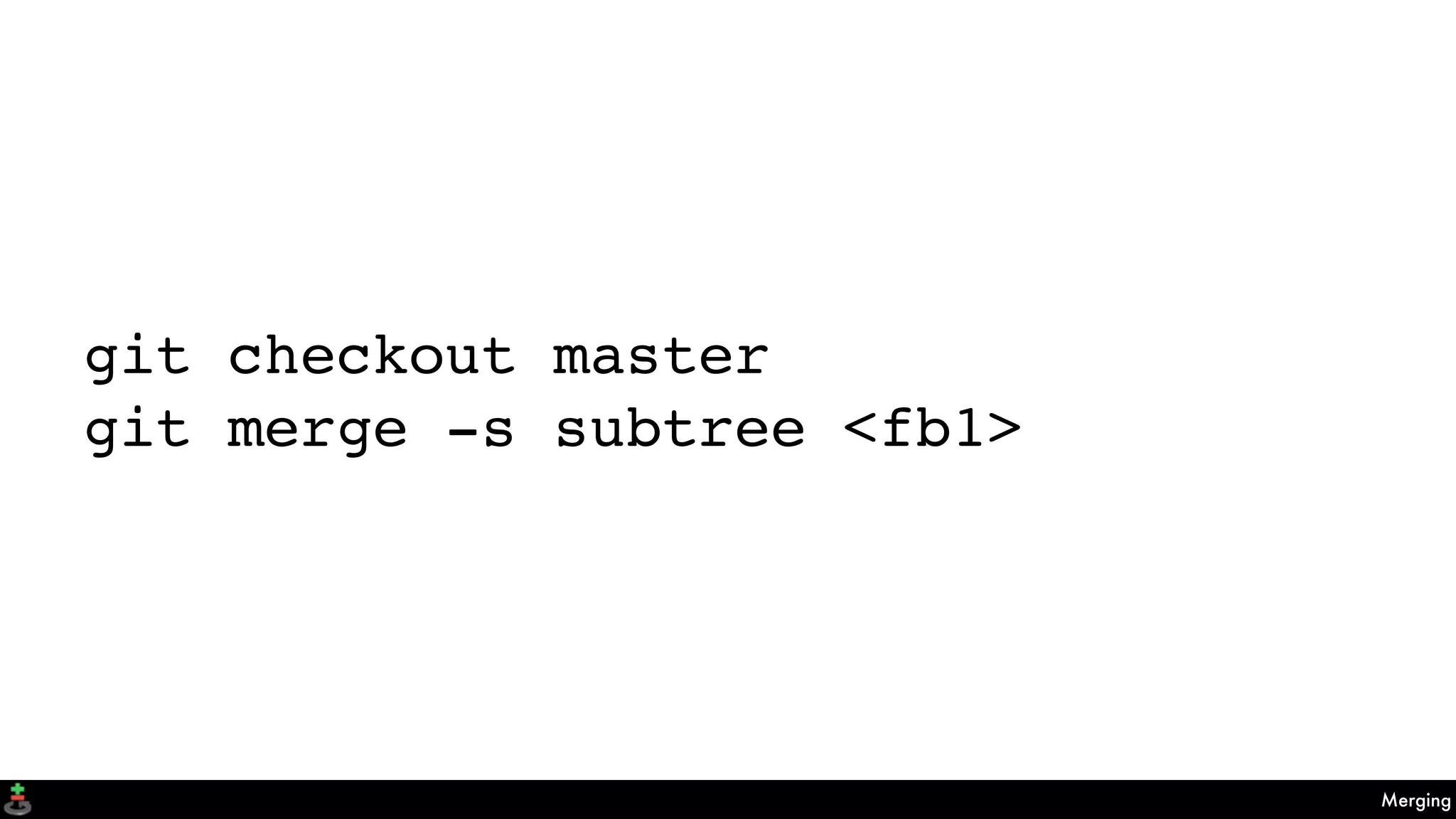 Merging
git checkout master
git merge -s subtree <fb1>
 