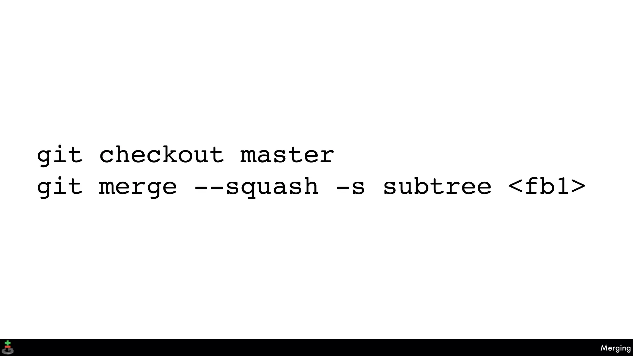 Merging
git checkout master
git merge --squash -s subtree <fb1>
 