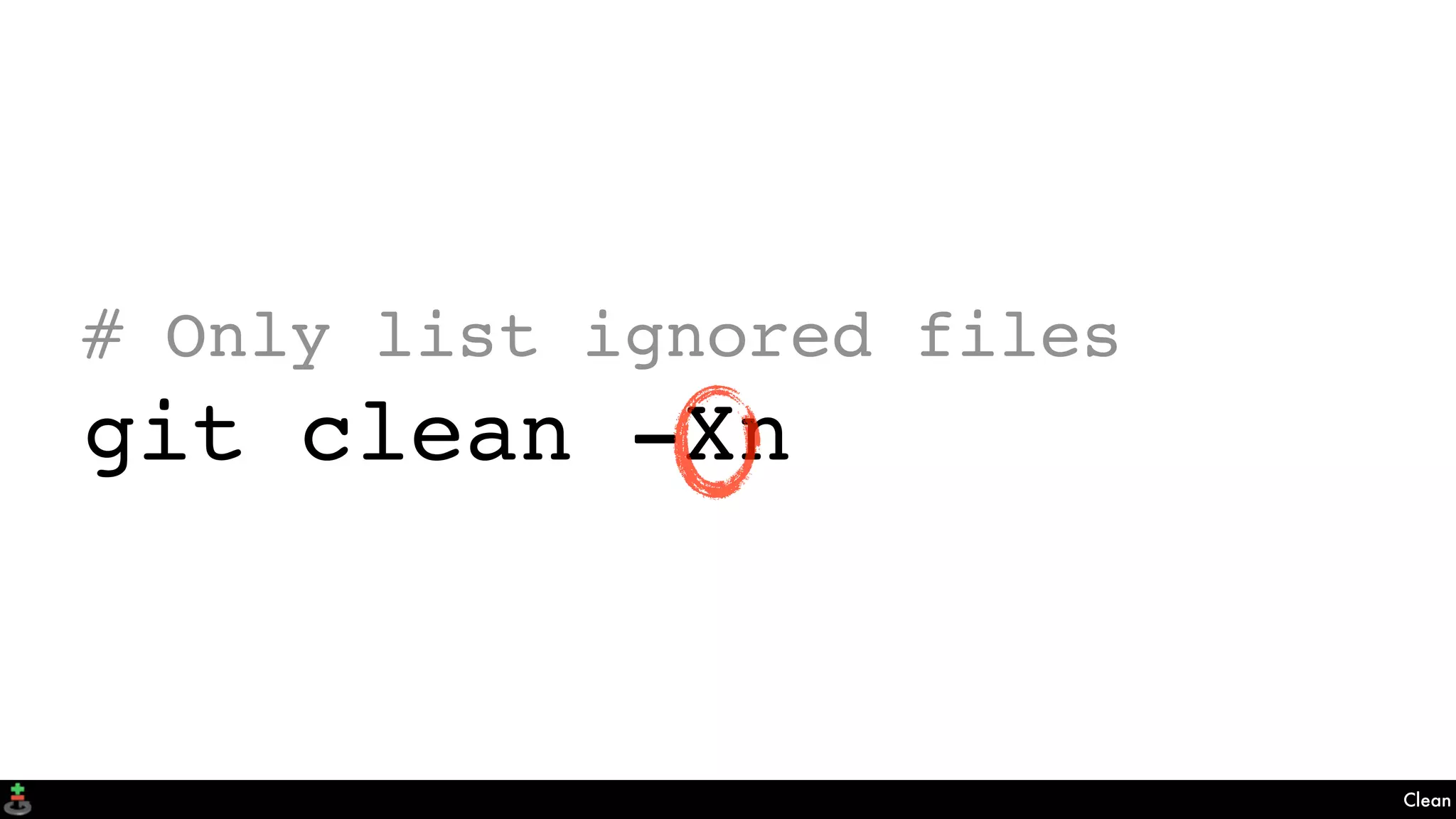 Clean
# Only list ignored files
git clean -Xn
 