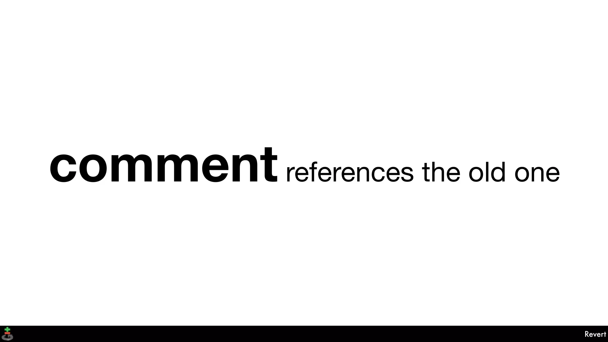Revert
comment references the old one
 