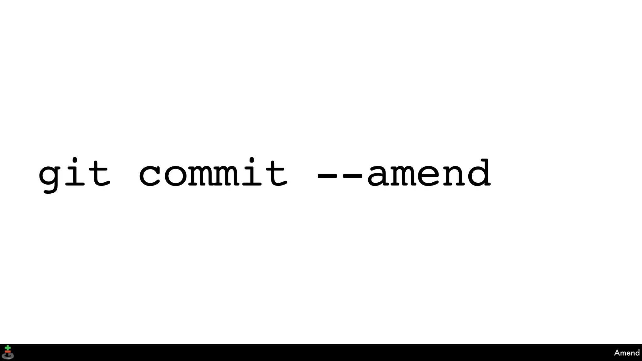 Amend
git commit --amend
 
