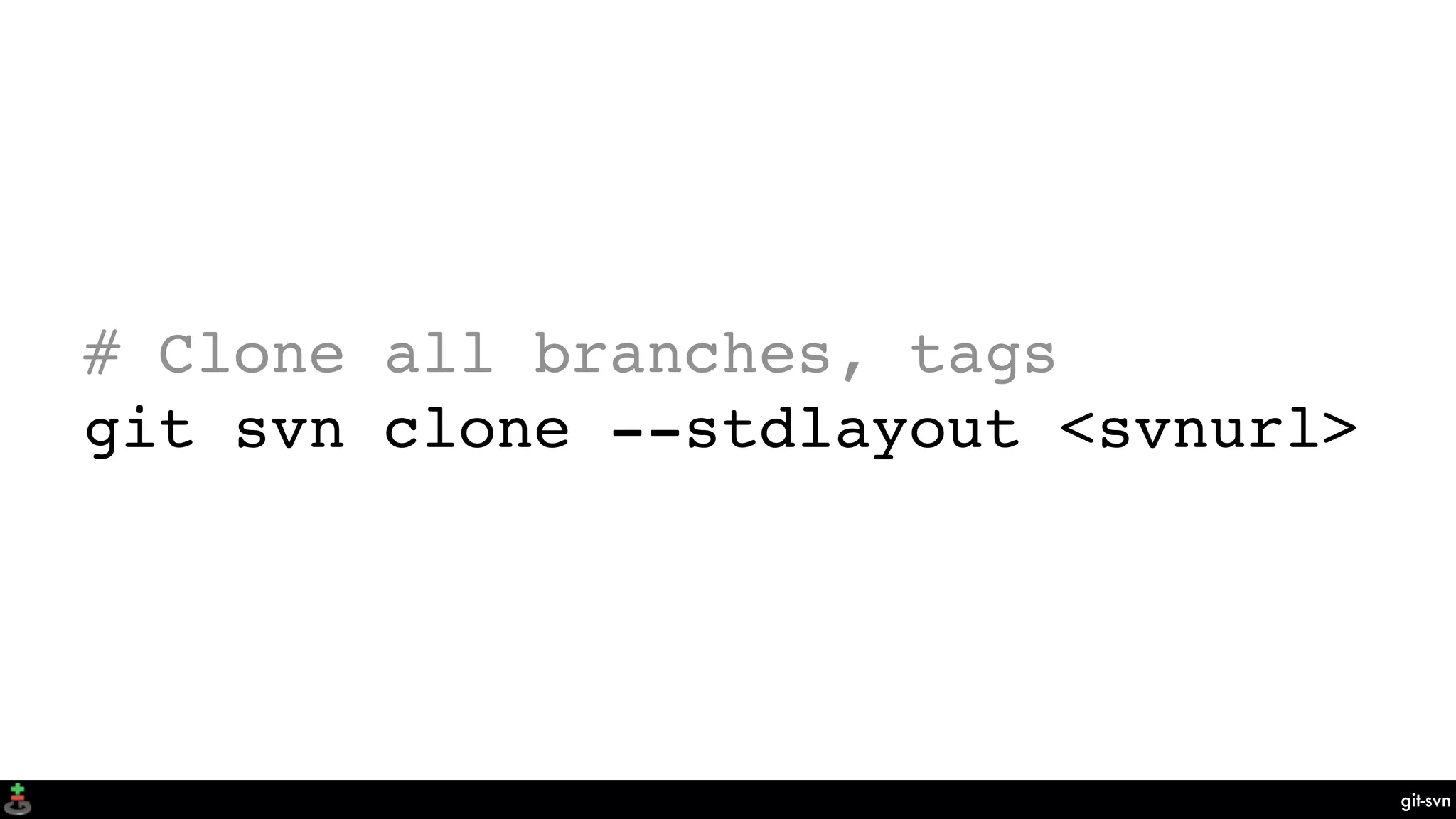 git-svn
# Clone all branches, tags
git svn clone --stdlayout <svnurl>
 