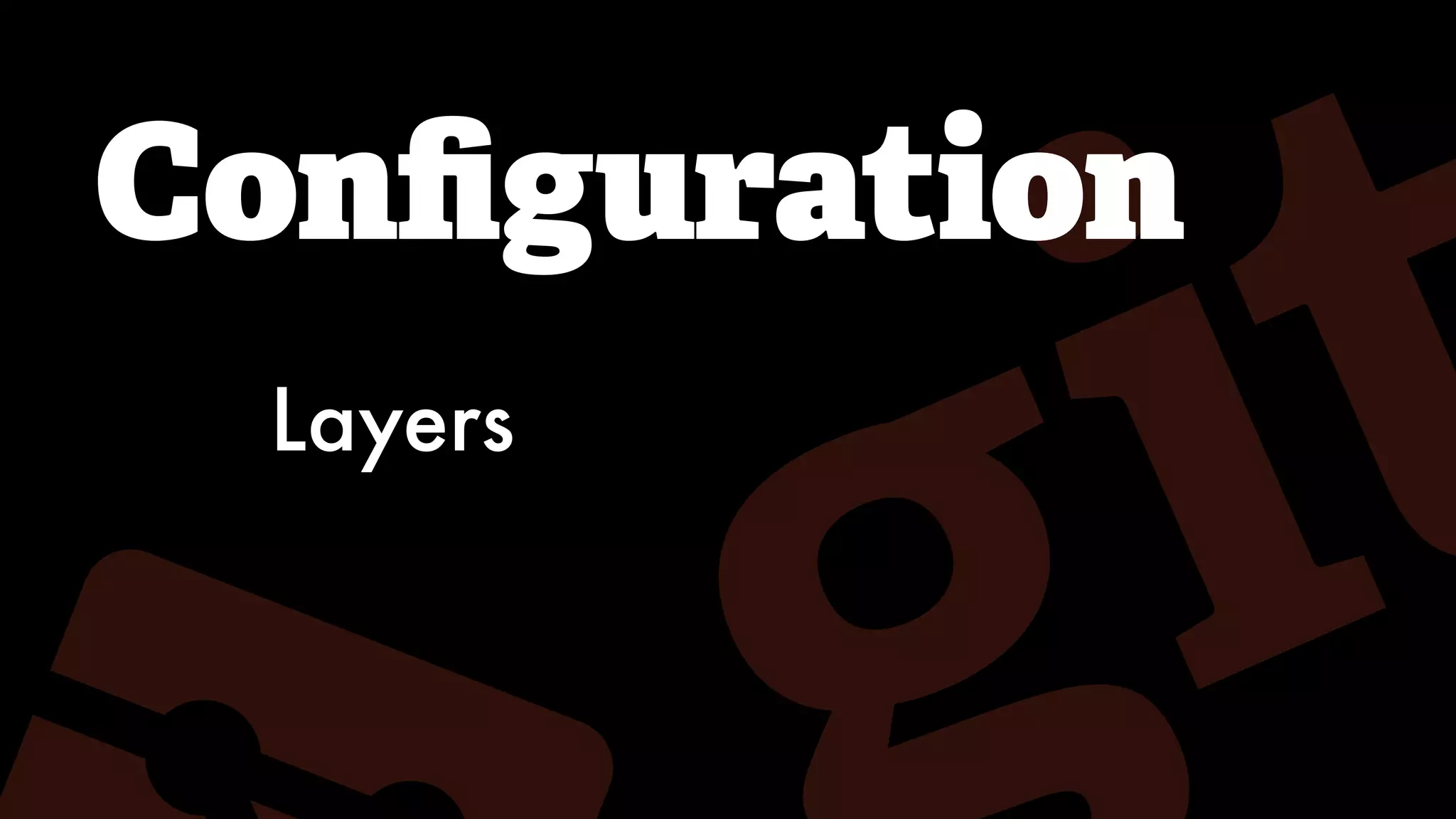 Conﬁguration
Layers
 