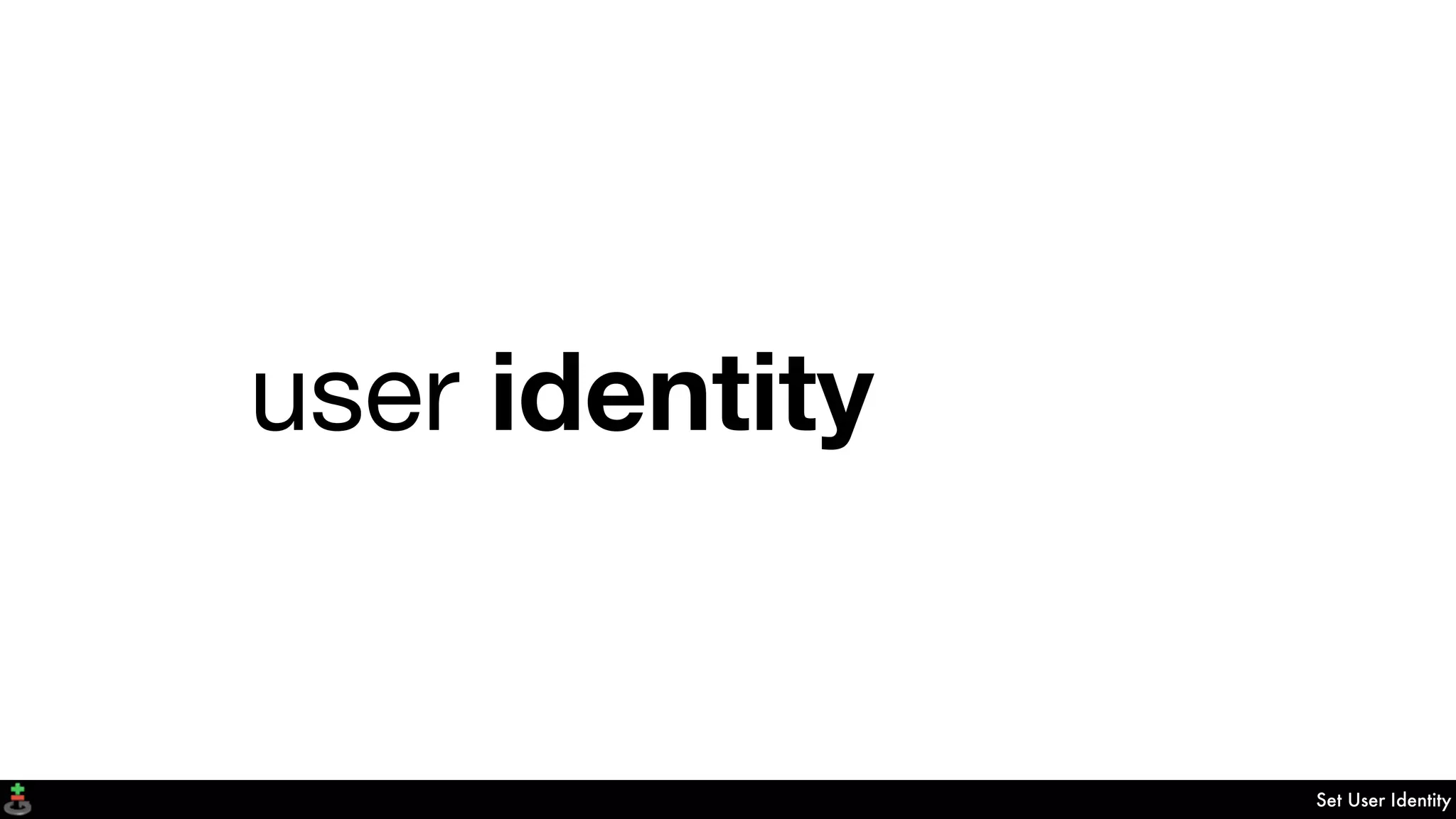 Set User Identity
user identity
 