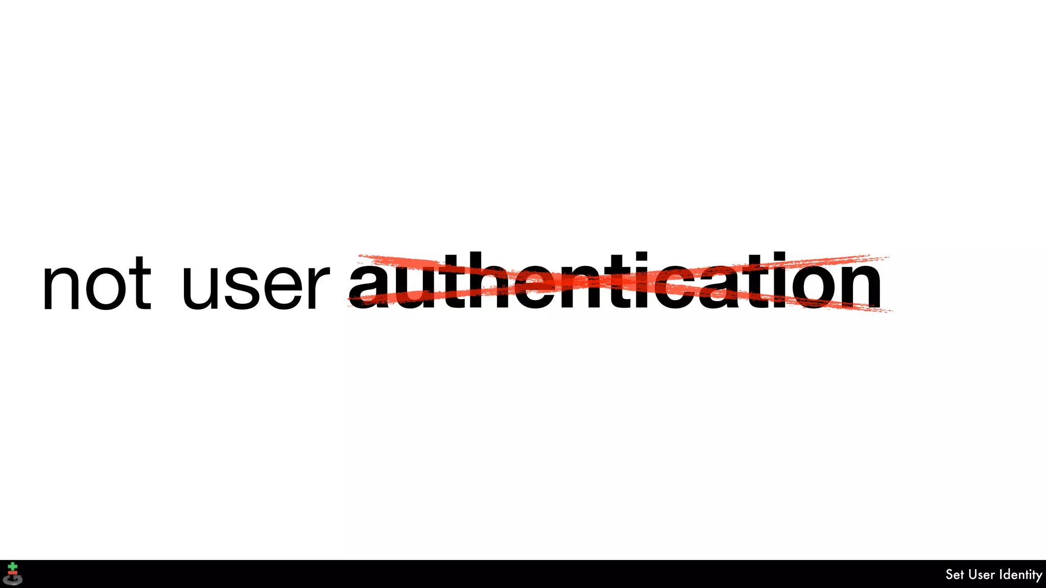 Set User Identity
user identityauthenticationnot
 