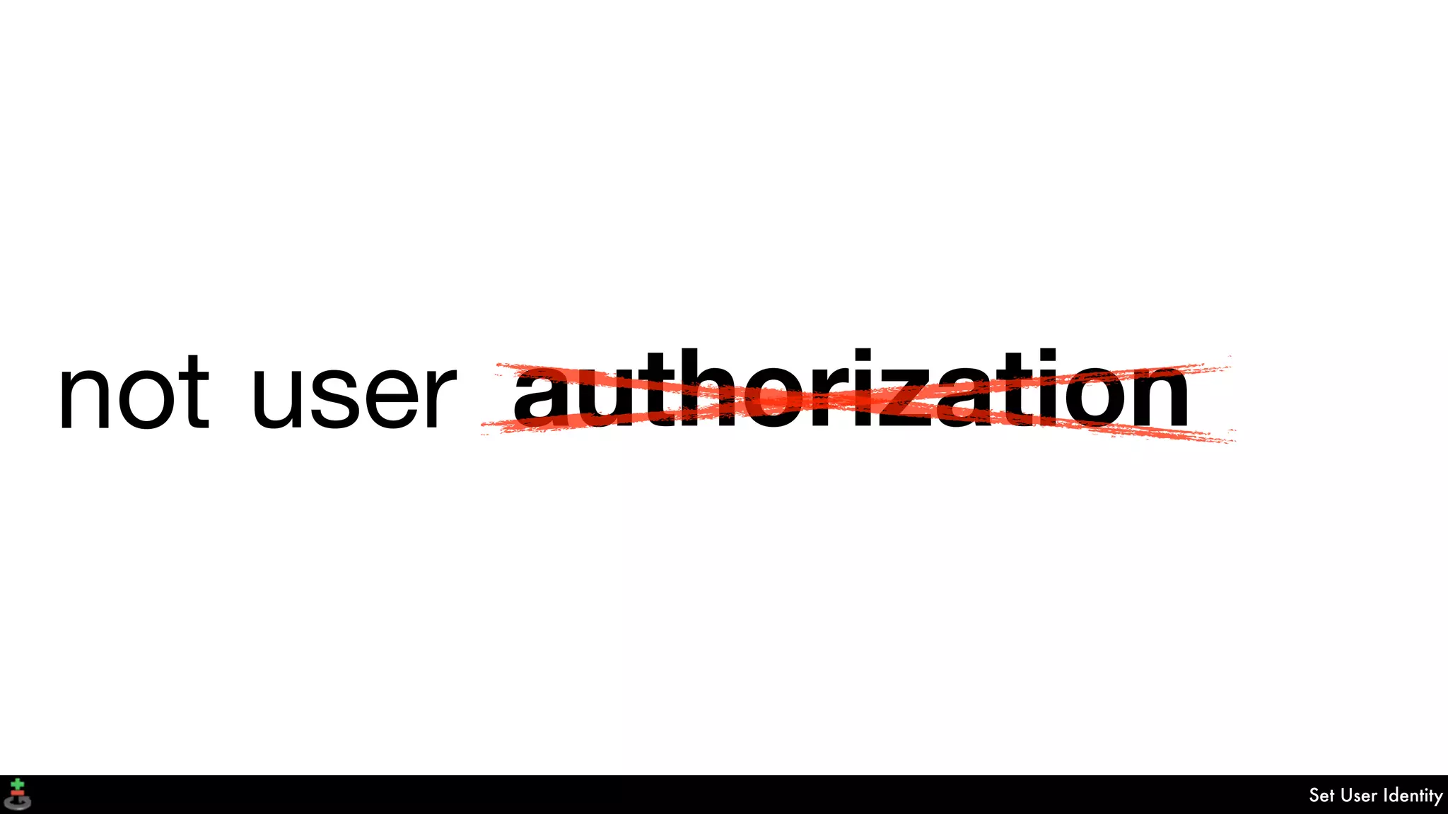 Set User Identity
user identityauthenticationauthorizationnot
 