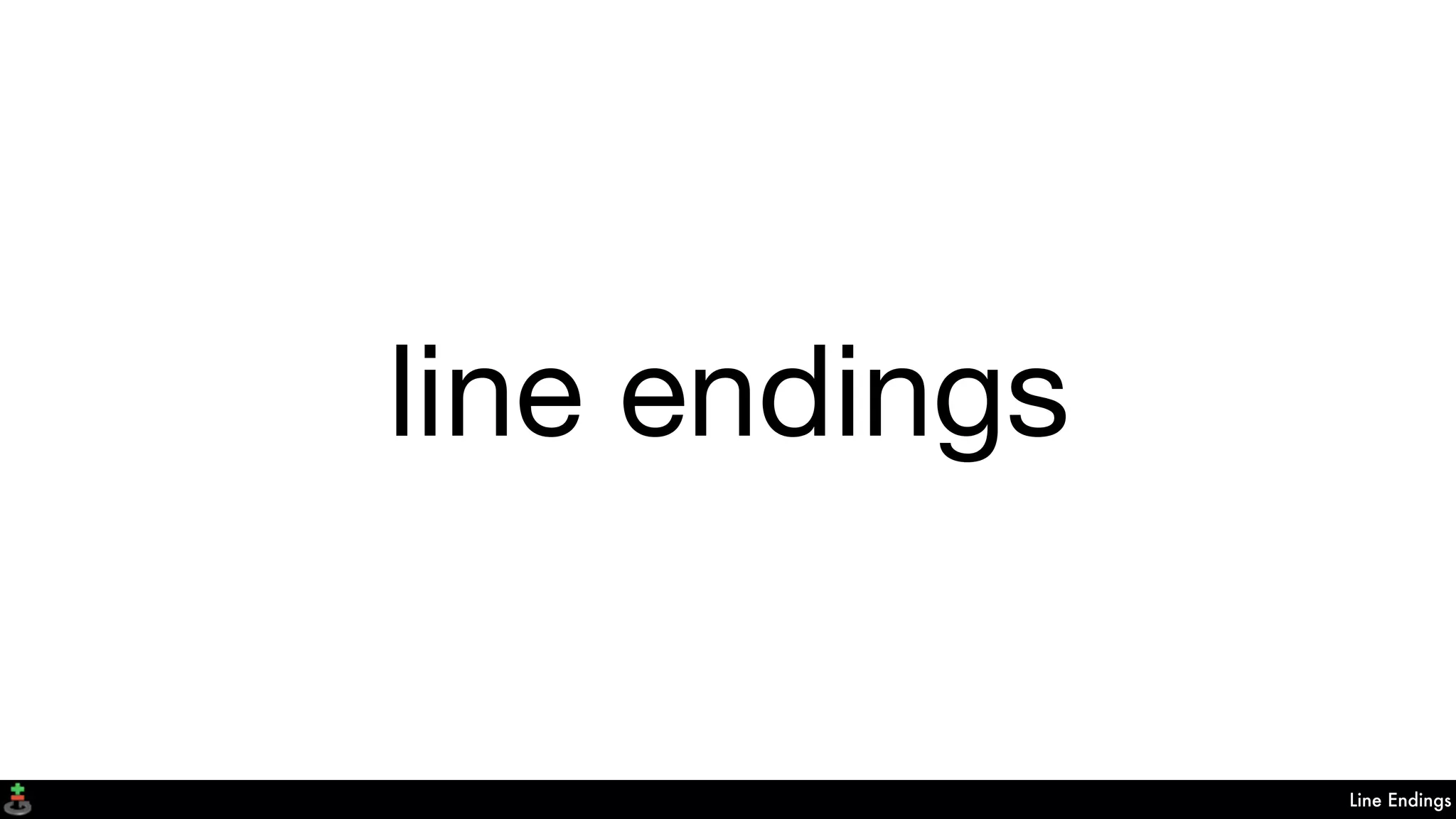 Line Endings
line endings
 